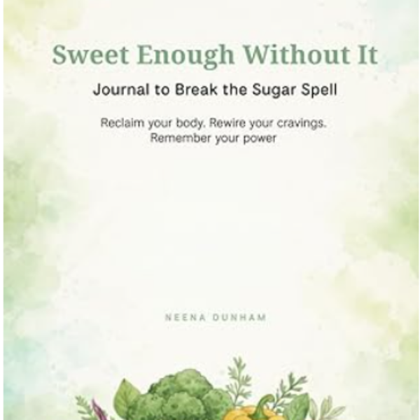 Sweet Enough Without It: Journal to Break the Sugar Spell